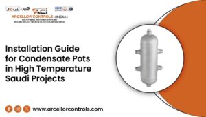 Installation Guide for Condensate Pots in High-Temperature Saudi Projects